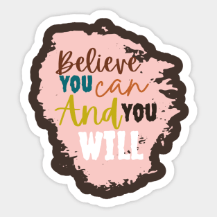 Believe you can and you will Sticker